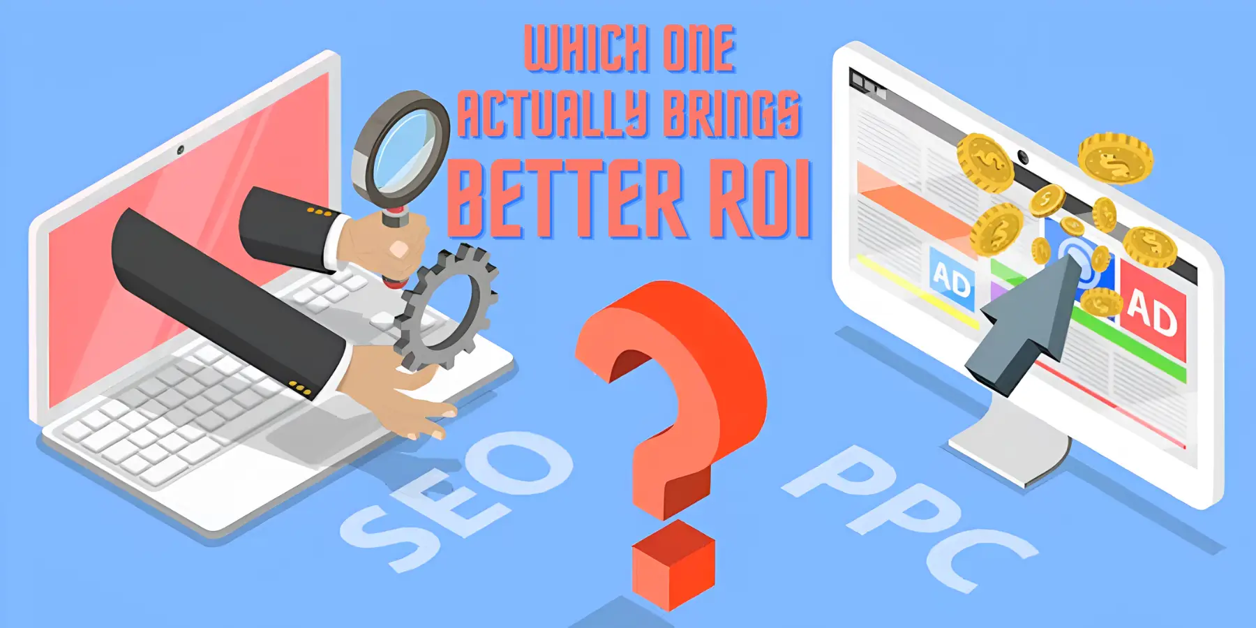 SEO VS PPC Which One Actually Brings Better ROI?