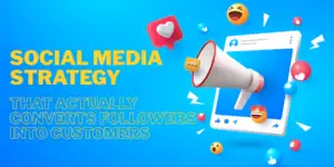 Social Media Strategy That Actually Converts Followers Into Customers